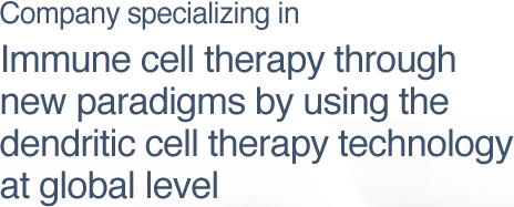 Company specializing in immune cell therapy through new paradigms by using the dendritic cell therapy technology at global level